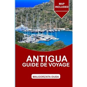 Duda, Malgorzata ANTIGUA GUIDE DE VOYAGE 2025: Un guide complet pour explorer le pays des volcans, des plages et des cultures Duda, Malgorzata ANTIGUA GUIDE DE VOYAGE 2025: Un guide complet pour explorer le pays des volcans, des plages et des cultures