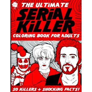 Loomis, Alison The Ultimate Serial Killer Coloring Book for Adults: 50 Killers + Shocking Facts and Details of Their Crimes! A True Crime Activity Book for Adults (Serial Killer Gifts) Loomis, Alison The Ultimate Serial Killer Coloring Book for Adults: 50 Killers + Shocking Facts and Details of Their Crimes! A True Crime Activity Book for Adults (Serial Killer Gifts)