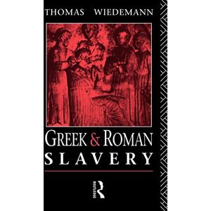 Wiedemann, Thomas Greek and Roman Slavery (Routledge Sourcebooks for the Ancient World) Wiedemann, Thomas Greek and Roman Slavery (Routledge Sourcebooks for the Ancient World)