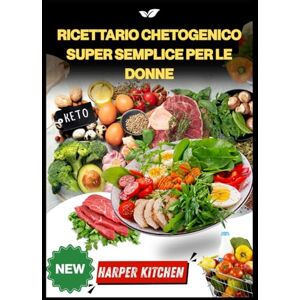 KITCHEN, HARPER Ricettario chetogenico super semplice per le donne: 100 ricette per bilanciare gli ormoni e bruciare i grassi, aumentare l'energia e ripristinare l'umore in modo naturale KITCHEN, HARPER Ricettario chetogenico super semplice per le donne: 100 ricette per bilanciare gli ormoni e bruciare i grassi, aumentare l'energia e ripristinare l'umore in modo naturale