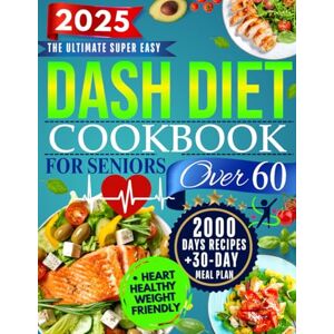 Brown, Kellyann The Super Easy Dash Diet CookBook for Seniors Over 60: Quick & Delicious Low-Sodium Recipes + 30-Day Meal Plan to Lower Blood Pressure, Lose Weight, and Enjoy Flavor Without Sacrifice! Brown, Kellyann The Super Easy Dash Diet CookBook for Seniors Over 60: Quick & Delicious Low-Sodium Recipes + 30-Day Meal Plan to Lower Blood Pressure, Lose Weight, and Enjoy Flavor Without Sacrifice!
