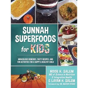 Salem, Mrs Noor H Sunnah Superfoods for KIDS: MIRACULOUS REMEDIES, RECIPES, AND FUN ACTIVITIES FOR A HAPPY & HEALTHY CHILD Salem, Mrs Noor H Sunnah Superfoods for KIDS: MIRACULOUS REMEDIES, RECIPES, AND FUN ACTIVITIES FOR A HAPPY & HEALTHY CHILD