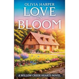 Harper, Olivia Love in Bloom: 6 (Willow Creek Hearts) Harper, Olivia Love in Bloom: 6 (Willow Creek Hearts)