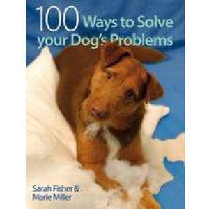 Fisher, Sarah 100 Ways to Solve your Dog's Problems Fisher, Sarah 100 Ways to Solve your Dog's Problems