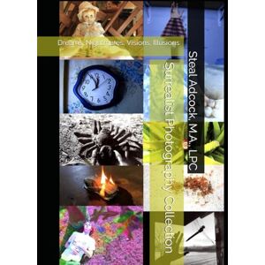 Adcock M.A., Steal Surrealist Photography Collection: Dreams, Nightmares, Visions, Illusions Adcock M.A., Steal Surrealist Photography Collection: Dreams, Nightmares, Visions, Illusions