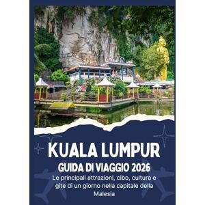 Jordan, Thomas KUALA LUMPUR GUIDA DI VIAGGIO 2026 Le principali attrazioni, cibo, cultura e gite di un giorno nella capitale della Malesia Jordan, Thomas KUALA LUMPUR GUIDA DI VIAGGIO 2026 Le principali attrazioni, cibo, cultura e gite di un giorno nella capitale della Malesia