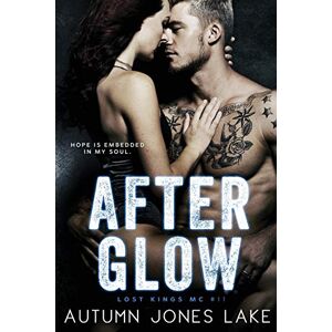 Lake, Autumn Jones After Glow (Lost Kings MC #11) Lake, Autumn Jones After Glow (Lost Kings MC #11)