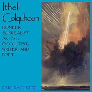 Eric Ratcliffe Ithell Colquhoun: Pioneer Surrealist Artist, Occultist, Writer, & Poet Eric Ratcliffe Ithell Colquhoun: Pioneer Surrealist Artist, Occultist, Writer, & Poet