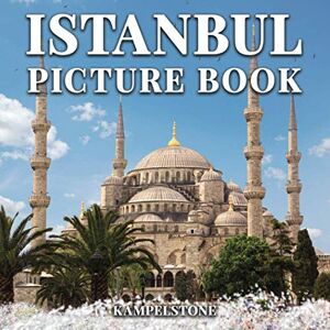 Kampelstone Istanbul Picture Book: 100 Beautiful Images of the Cities, Landscapes, Culture and More Perfect Gift or Coffee Table Book Kampelstone Istanbul Picture Book: 100 Beautiful Images of the Cities, Landscapes, Culture and More Perfect Gift or Coffee Table Book