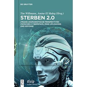 De Gruyter Sterben 2.0: (Trans-)Humanistische Perspektiven zwischen Cyberspace, Mind Uploading und Kryonik (German Edition) De Gruyter Sterben 2.0: (Trans-)Humanistische Perspektiven zwischen Cyberspace, Mind Uploading und Kryonik (German Edition)