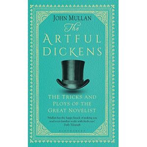 Mullan, John The Artful Dickens: The Tricks and Ploys of the Great Novelist Mullan, John The Artful Dickens: The Tricks and Ploys of the Great Novelist