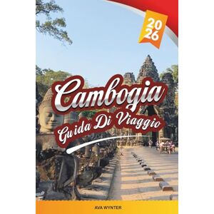 WYNTER, AVA GUIDA DI VIAGGIO CAMBOGIA 2026: Angkor Wat, Phnom Penh, Siem Reap, villaggi galleggianti, spiagge, templi e avventure culturali WYNTER, AVA GUIDA DI VIAGGIO CAMBOGIA 2026: Angkor Wat, Phnom Penh, Siem Reap, villaggi galleggianti, spiagge, templi e avventure culturali