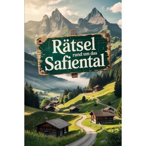 Hammsen, Ulf Rätsel rund um das Safiental: Das perfekte Geschenk für Safiental-Fans – Knobeln, Lernen und Staunen in einer der ursprünglichsten Regionen Graubündens Hammsen, Ulf Rätsel rund um das Safiental: Das perfekte Geschenk für Safiental-Fans – Knobeln, Lernen und Staunen in einer der ursprünglichsten Regionen Graubündens