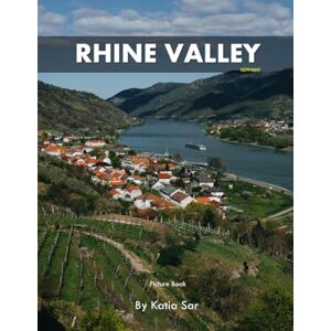Sar, Katia Rhine Valley: A Perfect Coffee Table Picture Book Travel and Nature lovers. Sar, Katia Rhine Valley: A Perfect Coffee Table Picture Book Travel and Nature lovers.