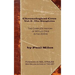 Miles, Paul Chronological Crue Vol. 3 The Naughties: The Complete History of Mötley Crüe in the 2000s Miles, Paul Chronological Crue Vol. 3 The Naughties: The Complete History of Mötley Crüe in the 2000s