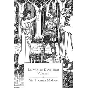 Malory, Sir Thomas Le Morte D'Arthur: Volume I Malory, Sir Thomas Le Morte D'Arthur: Volume I