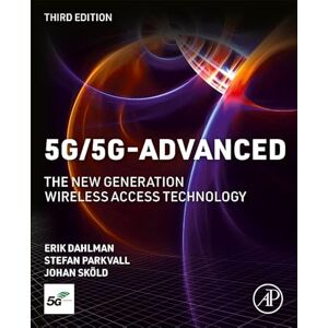 Dahlman, Erik 5G/5G-Advanced: The New Generation Wireless Access Technology Dahlman, Erik 5G/5G-Advanced: The New Generation Wireless Access Technology