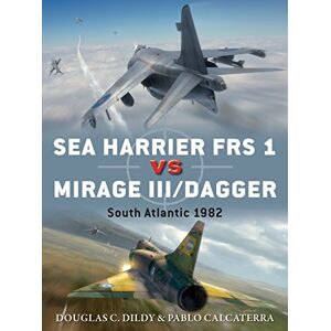 Dildy, Douglas C. Sea Harrier FRS 1 vs Mirage III/Dagger: South Atlantic 1982: 81 (Duel) Dildy, Douglas C. Sea Harrier FRS 1 vs Mirage III/Dagger: South Atlantic 1982: 81 (Duel)