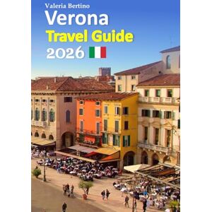 Bertino, Valeria Verona Tour Guide 2026: Italy’s Romantic Heart Uncovered Through Insider Experiences, Local Cuisine, Hidden Gems, Practical Planning Tips, and a Complete 6-Day Travel Itinerary, and more Bertino, Valeria Verona Tour Guide 2026: Italy’s Romantic Heart Uncovered Through Insider Experiences, Local Cuisine, Hidden Gems, Practical Planning Tips, and a Complete 6-Day Travel Itinerary, and more