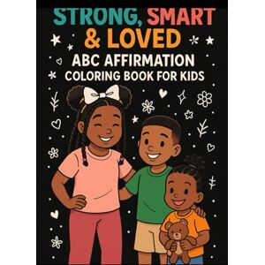 Burke, Danyell Strong, Smart & Loved is an affirmation-based alphabet coloring book Burke, Danyell Strong, Smart & Loved is an affirmation-based alphabet coloring book