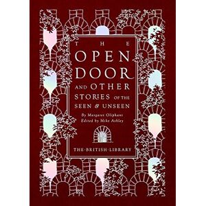 Margaret Oliphant The Open Door: and Other Stories of the Seen and Unseen (British Library Hardback Classics): 6 Margaret Oliphant The Open Door: and Other Stories of the Seen and Unseen (British Library Hardback Classics): 6
