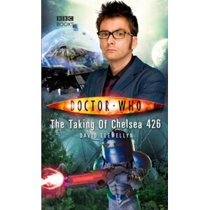 Llewellyn, David Doctor Who: The Taking of Chelsea 426 (DOCTOR WHO, 63) Llewellyn, David Doctor Who: The Taking of Chelsea 426 (DOCTOR WHO, 63)