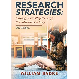Badke, William Research Strategies: Finding Your Way through the Information Fog Badke, William Research Strategies: Finding Your Way through the Information Fog