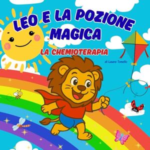 T., Laura Leo e la pozione magica: la chemioterapia T., Laura Leo e la pozione magica: la chemioterapia