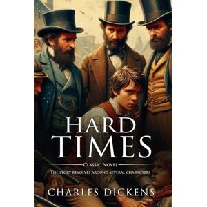 Dickens, Charles Hard Times : Complete with Classic illustrations and Annotation Dickens, Charles Hard Times : Complete with Classic illustrations and Annotation