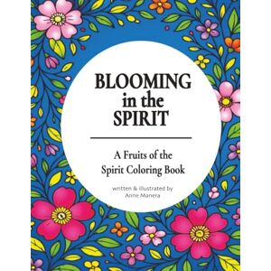 Manera, Anne Blooming in the Spirit A Fruits of the Spirit Coloring Book Manera, Anne Blooming in the Spirit A Fruits of the Spirit Coloring Book