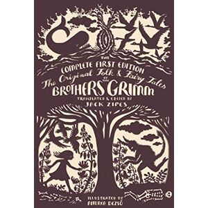 Zipes, Jacob The Original Folk and Fairy Tales of the Brothers Grimm: The Complete First Edition Zipes, Jacob The Original Folk and Fairy Tales of the Brothers Grimm: The Complete First Edition