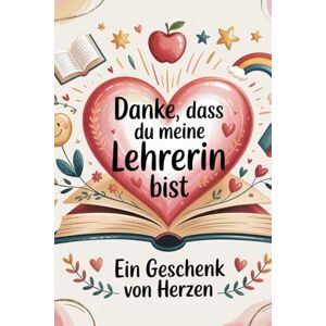 Pronegg, Carmen Danke,dass du meine Lehrerin bist: Ein Geschenk von Herzen Pronegg, Carmen Danke,dass du meine Lehrerin bist: Ein Geschenk von Herzen