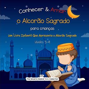 The Sincere Seeker Collection Conhecer & Amar o Alcorão Sagrado: Um Livro Infantil Que Apresenta o Alcorão Sagrado (Livros islâmicos em português Islamic Books in Portuguese) The Sincere Seeker Collection Conhecer & Amar o Alcorão Sagrado: Um Livro Infantil Que Apresenta o Alcorão Sagrado (Livros islâmicos em português Islamic Books in Portuguese)