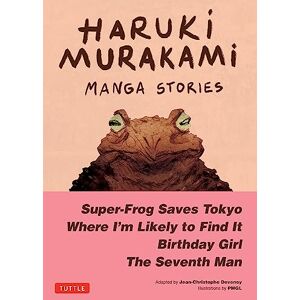 Murakami, Haruki Haruki Murakami Manga Stories 1: Super-Frog Saves Tokyo, the Seventh Man, Birthday Girl, Where I'm Likely to Find It: Super-Frog Saves Tokyo, Where ... to Find It, Birthday Girl, The Seventh Man Murakami, Haruki Haruki Murakami Manga Stories 1: Super-Frog Saves Tokyo, the Seventh Man, Birthday Girl, Where I'm Likely to Find It: Super-Frog Saves Tokyo, Where ... to Find It, Birthday Girl, The Seventh Man