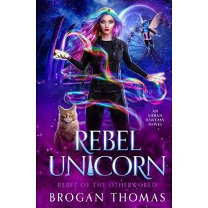 Thomas, Brogan Rebel Unicorn: 1 (Rebel of the Otherworld) Thomas, Brogan Rebel Unicorn: 1 (Rebel of the Otherworld)