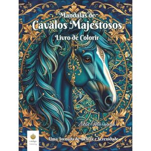 Maropesa, Ella Mandalas de Cavalos Majestosos Livro de Colorir: Uma Jornada de Beleza e Serenidade (Portuguese Edition) (Ella Maropesa – Série Criativa de Livros de Colorir) Maropesa, Ella Mandalas de Cavalos Majestosos Livro de Colorir: Uma Jornada de Beleza e Serenidade (Portuguese Edition) (Ella Maropesa – Série Criativa de Livros de Colorir)