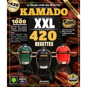 YALDIDIMIR, BALDARIV Le Grand Livre Des Recettes KAMADO : Plus de 420 recettes simples, authentiques et variées de la cuisson lente : BBQ Américain, Asado Argentin, ... & Slow, Fumage à Froid pour Débutants et Pro YALDIDIMIR, BALDARIV Le Grand Livre Des Recettes KAMADO : Plus de 420 recettes simples, authentiques et variées de la cuisson lente : BBQ Américain, Asado Argentin, ... & Slow, Fumage à Froid pour Débutants et Pro