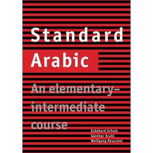 Schulz, Eckehard Standard Arabic: An Elementary-Intermediate Course Schulz, Eckehard Standard Arabic: An Elementary-Intermediate Course