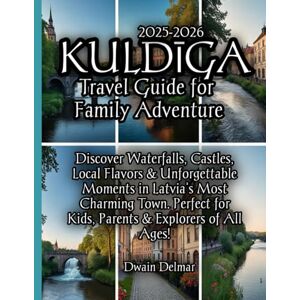 Delmar, Dwain Kuldīga Travel Guide for Family Adventure 2025-2026 Delmar, Dwain Kuldīga Travel Guide for Family Adventure 2025-2026