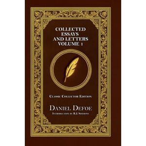 Defoe, Daniel Collected Essays and Letters Classic Collector Edition (Annotated) Defoe, Daniel Collected Essays and Letters Classic Collector Edition (Annotated)
