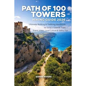 RIVERS, SIERRA PATH OF 100 TOWERS HIKING GUIDE 2026: Ultimate Walking & Trekking Handbook to Sicily’s Coastal Trails – Scenic Views, Local Culture & Safety Tips (WanderPeak Adventure Guides) RIVERS, SIERRA PATH OF 100 TOWERS HIKING GUIDE 2026: Ultimate Walking & Trekking Handbook to Sicily’s Coastal Trails – Scenic Views, Local Culture & Safety Tips (WanderPeak Adventure Guides)