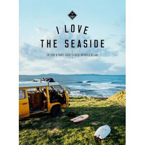 Gossink, Alexandra I Love the Seaside Great Britain & Ireland: The Surf & Travel Guide to Great Britain & Ireland: 4 Gossink, Alexandra I Love the Seaside Great Britain & Ireland: The Surf & Travel Guide to Great Britain & Ireland: 4