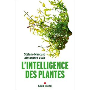 Mancuso, Stefano L'Intelligence des plantes: Sensibilité et communication dans le monde végétal Mancuso, Stefano L'Intelligence des plantes: Sensibilité et communication dans le monde végétal