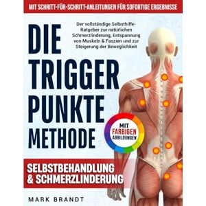 Brandt Die Triggerpunkte-Methode: Der vollständige Selbsthilfe-Ratgeber zur natürlichen Schmerzlinderung, Entspannung von Muskeln & Faszien und zur Steigerung der Beweglichkeit – mit farbigen Abbildungen Brandt Die Triggerpunkte-Methode: Der vollständige Selbsthilfe-Ratgeber zur natürlichen Schmerzlinderung, Entspannung von Muskeln & Faszien und zur Steigerung der Beweglichkeit – mit farbigen Abbildungen