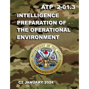 Headquarters Department of the Army Intelligence Preparation of the Operational Environment: ATP 2-01.3, C2 January 2024 Headquarters Department of the Army Intelligence Preparation of the Operational Environment: ATP 2-01.3, C2 January 2024