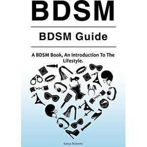 Roberts BDSM. BDSM Guide. A BDSM Book, An Introduction To The Lifestyle Roberts BDSM. BDSM Guide. A BDSM Book, An Introduction To The Lifestyle