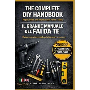 Di Taranto, Daniel IL GRANDE MANUALE DEL FAI DA TE: The Complete DIY Handbook Learn DIY Like a Pro and Stay Safe Di Taranto, Daniel IL GRANDE MANUALE DEL FAI DA TE: The Complete DIY Handbook Learn DIY Like a Pro and Stay Safe