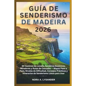 Lysander, Nora A. Guía de Senderismo de Madeira 2026: 50 Caminos de Levada, Senderos Escénicos, Miradores y Rutas de Cascadas — Mapas Paso a Paso, Niveles de Dificultad, Consejos Prácticos y Itinerarios de Senderismo L Lysander, Nora A. Guía de Senderismo de Madeira 2026: 50 Caminos de Levada, Senderos Escénicos, Miradores y Rutas de Cascadas — Mapas Paso a Paso, Niveles de Dificultad, Consejos Prácticos y Itinerarios de Senderismo L