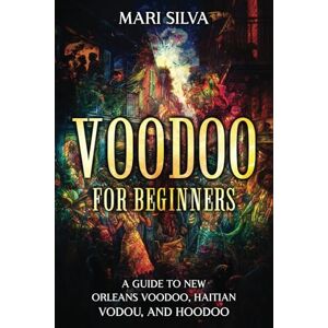 Silva Voodoo for Beginners: A Guide to New Orleans Voodoo, Haitian Vodou, and Hoodoo (American Spirituality) Silva Voodoo for Beginners: A Guide to New Orleans Voodoo, Haitian Vodou, and Hoodoo (American Spirituality)