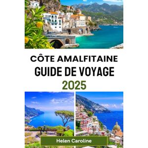 Caroline, Helen CÔTE AMALFITAINE Guide de voyage 2025: Explorez Positano, Amalfi, Ravello et bien plus encore avec des conseils locaux, des lieux incontournables et des expériences inoubliables Caroline, Helen CÔTE AMALFITAINE Guide de voyage 2025: Explorez Positano, Amalfi, Ravello et bien plus encore avec des conseils locaux, des lieux incontournables et des expériences inoubliables